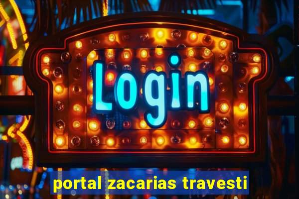 portal zacarias travesti